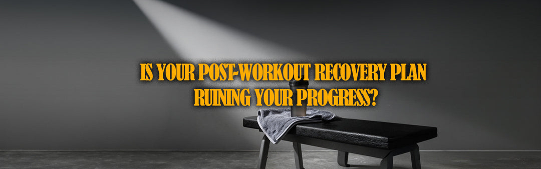 Is Your Post-Workout Recovery Plan Ruining Your Progress?