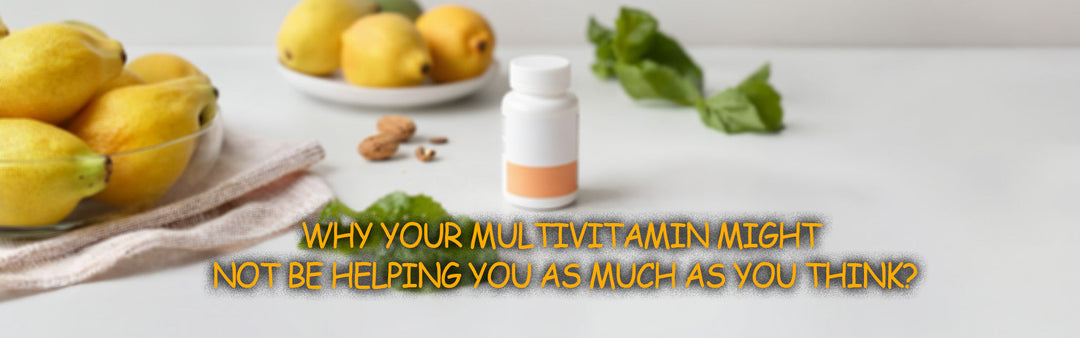 Why Your Multivitamin Might Not Be Helping You as Much as You Think?