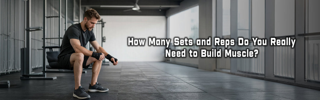 How Many Reps and Sets Do You Really Need for Muscle Gain?