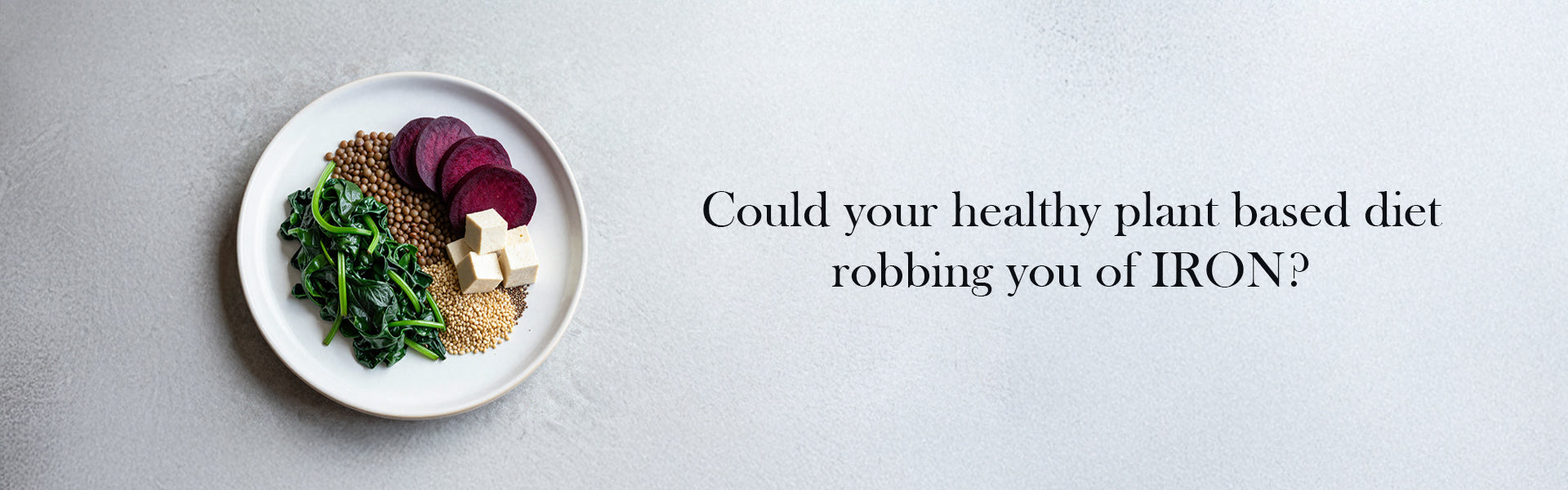 Could Your Healthy Plant-Based Diet Be Robbing You of Iron?