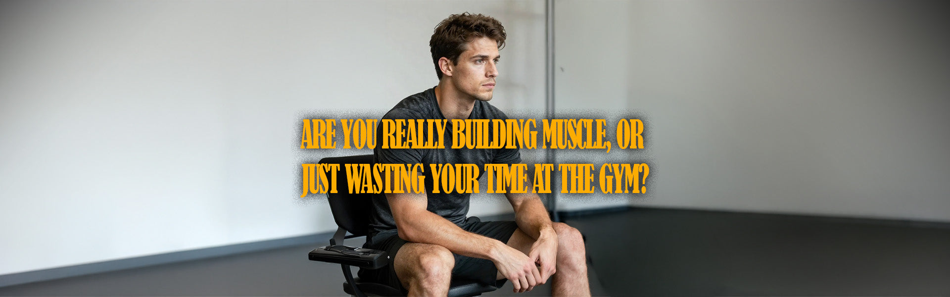 Are You Really Building Muscle, Or Just Wasting Your Time at the Gym?