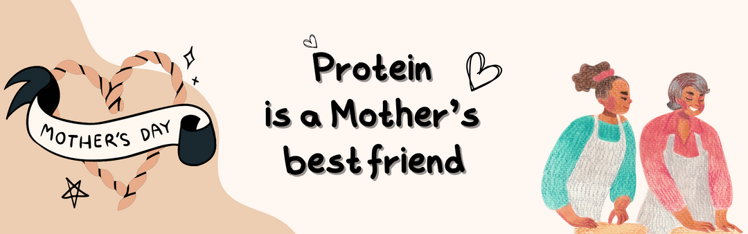 Mother’s Day Special- Why Protein Intake is a must for mother’s