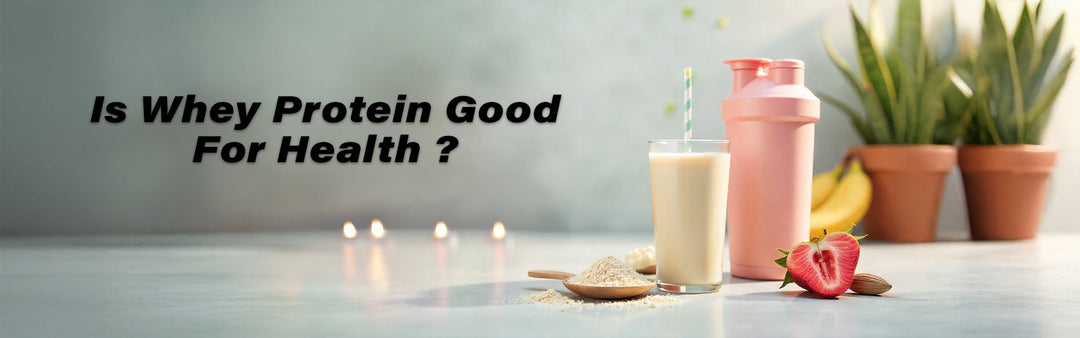 जानिए क्या व्हे प्रोटीन सेहत के लिए अच्छा है - Is Whey Protein Good For Health In Hindi
